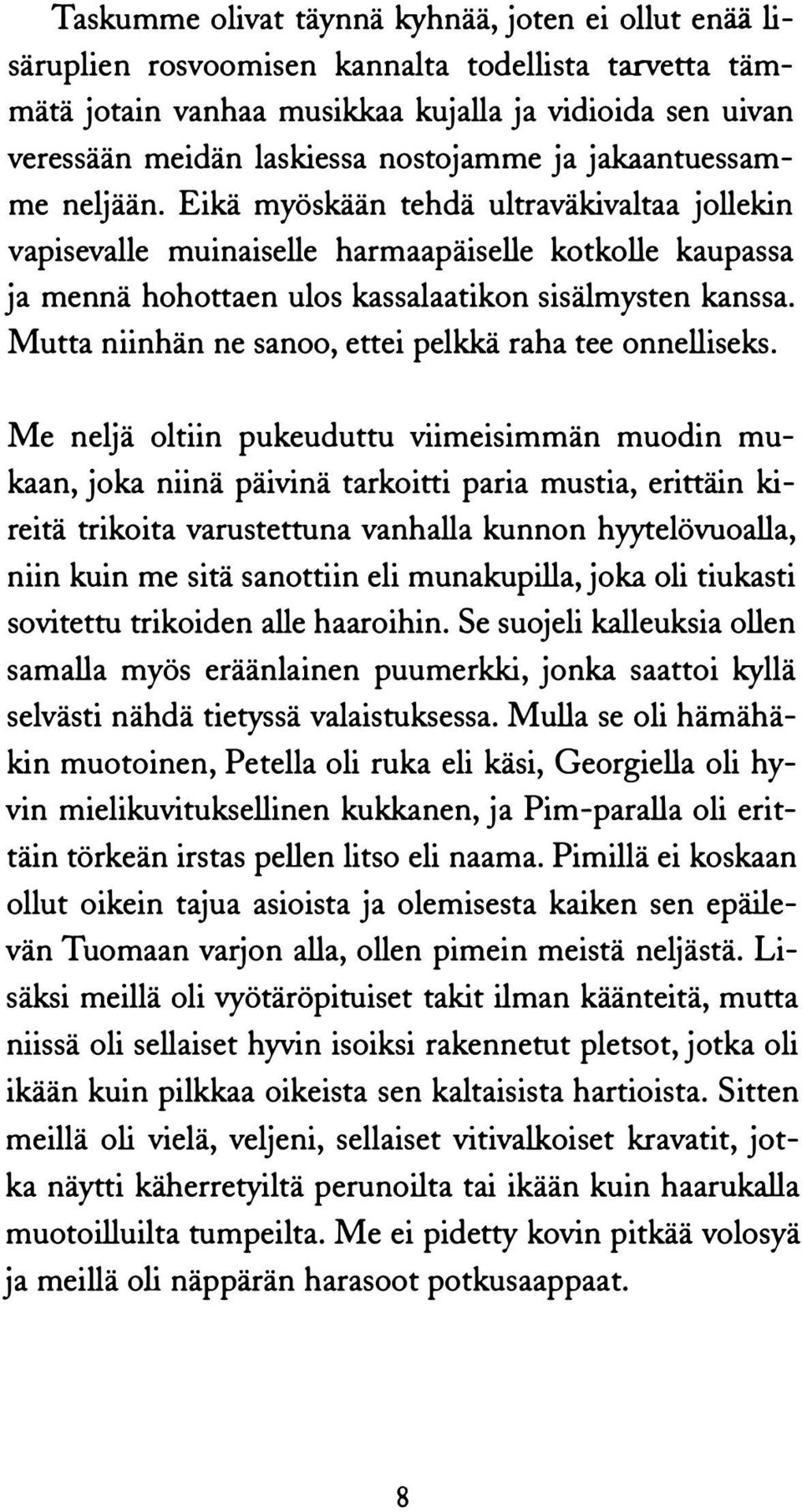 Mutta niinhän ne sanoo, ettei pelkkä raha tee onnelliseks.