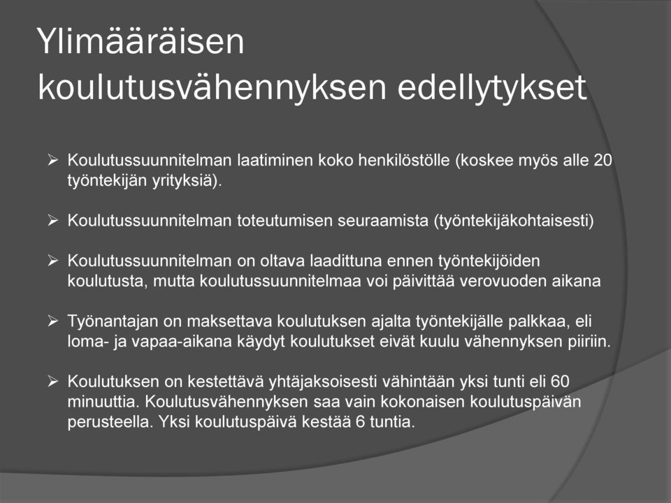 koulutussuunnitelmaa voi päivittää verovuoden aikana Työnantajan on maksettava koulutuksen ajalta työntekijälle palkkaa, eli loma- ja vapaa-aikana käydyt koulutukset