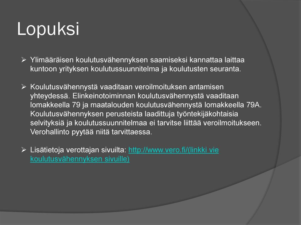 Elinkeinotoiminnan koulutusvähennystä vaaditaan lomakkeella 79 ja maatalouden koulutusvähennystä lomakkeella 79A.