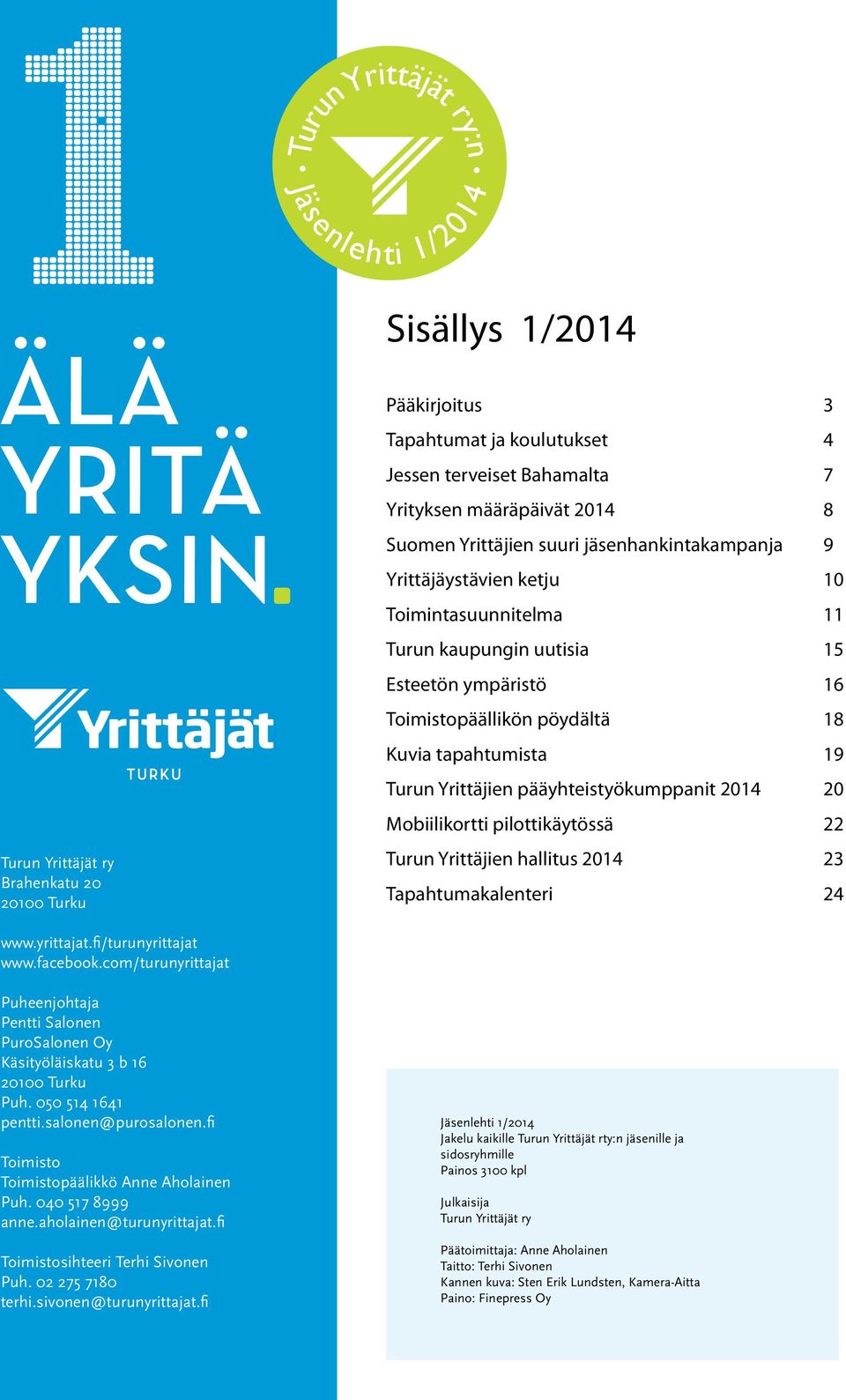 Turun Yrittäjien pääyhteistyökumppanit 2014 20 Mobiilikortti pilottikäytössä 22 Turun Yrittäjien hallitus 2014 23 Tapahtumakalenteri 24 www.yrittajat.fi/turunyrittajat www.facebook.