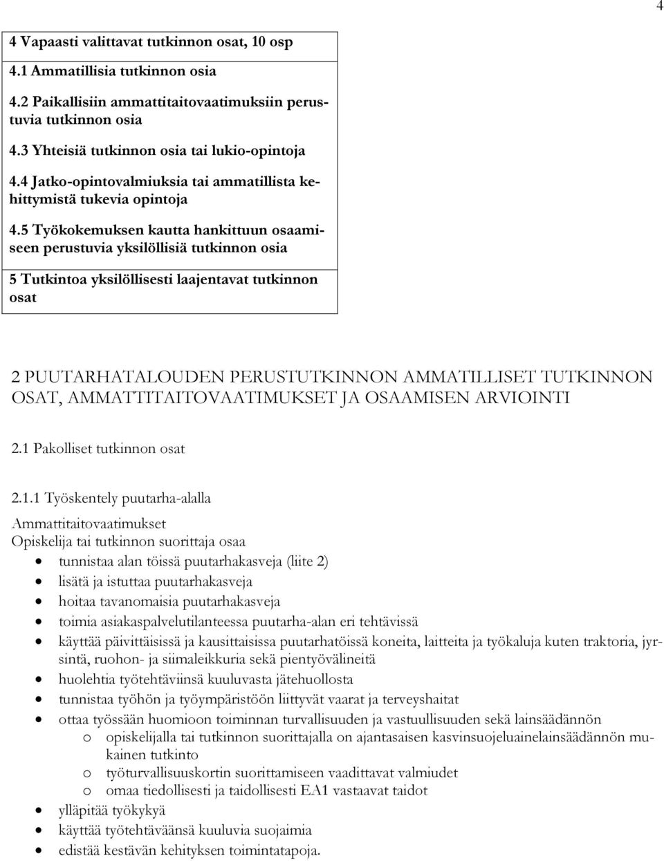 5 Työkokemuksen kautta hankittuun osaamiseen perustuvia yksilöllisiä tutkinnon osia 5 Tutkintoa yksilöllisesti laajentavat tutkinnon osat 2 PUUTARHATALOUDEN PERUSTUTKINNON AMMATILLISET TUTKINNON