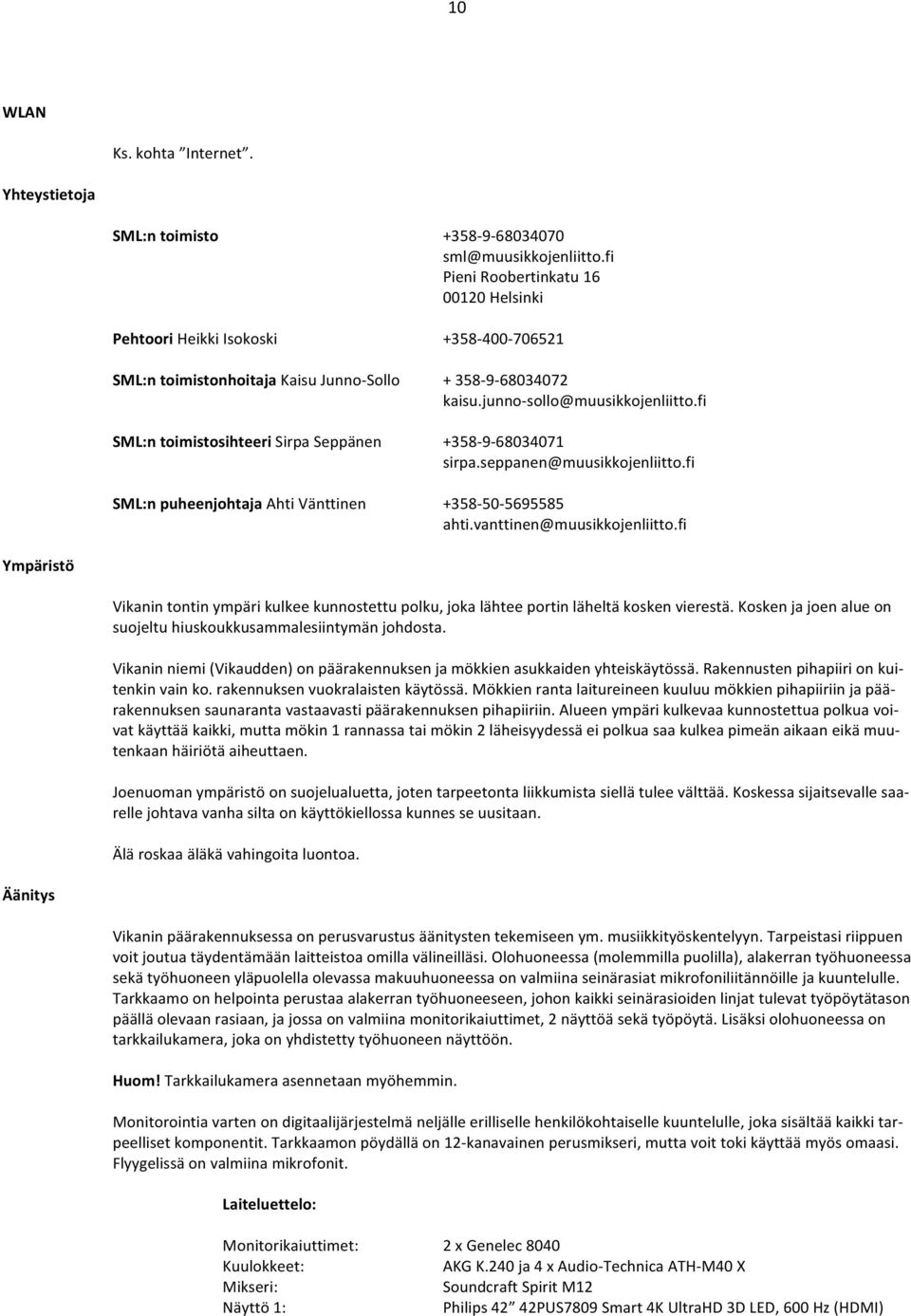 sml@muusikkojenliitto.fi Pieni Roobertinkatu 16 00120 Helsinki +358-400- 706521 + 358-9- 68034072 kaisu.junno- sollo@muusikkojenliitto.fi +358-9- 68034071 sirpa.seppanen@muusikkojenliitto.