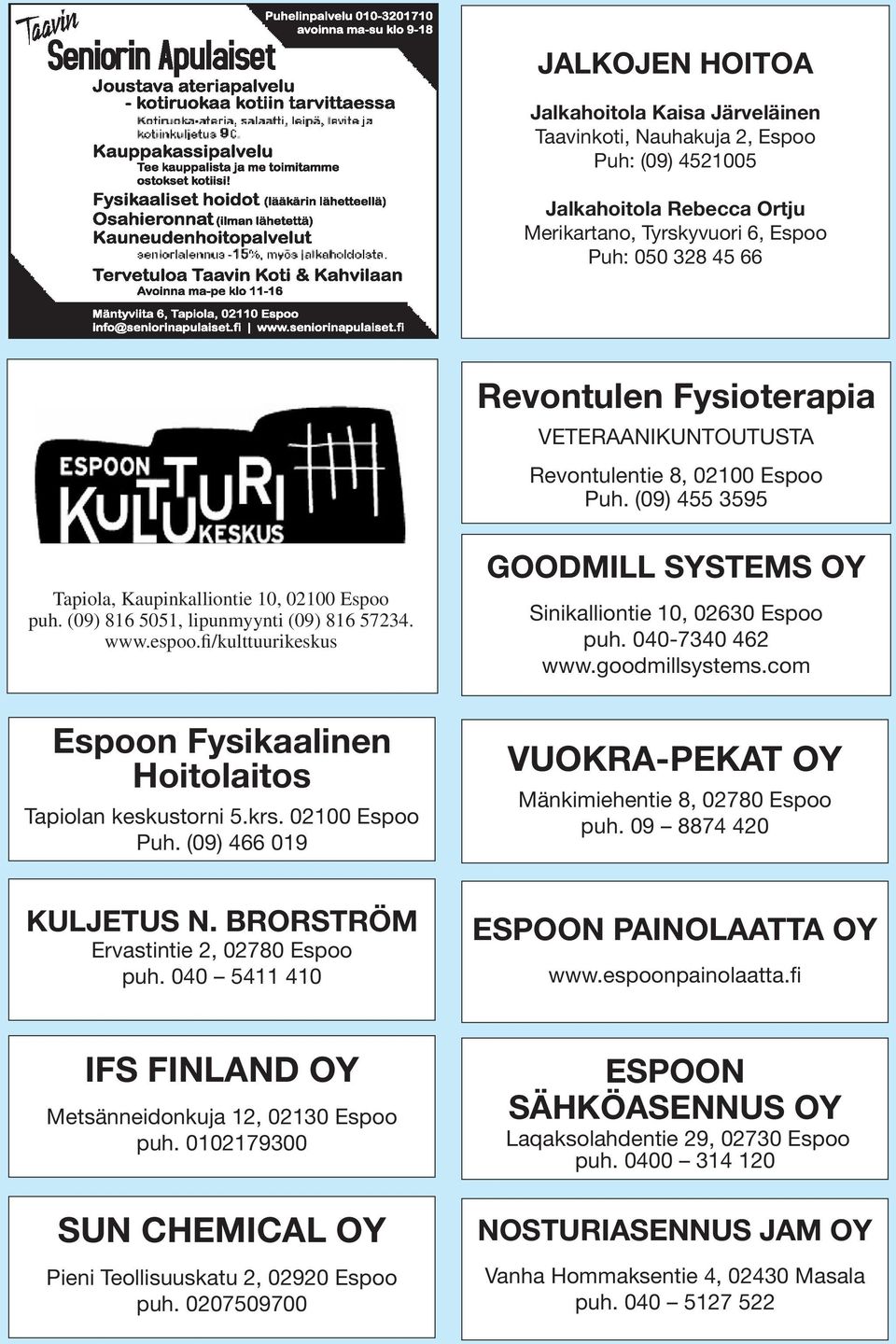 fi/kulttuurikeskus GOODMILL SYSTEMS OY Sinikalliontie 10, 02630 Espoo puh. 040-7340 462 www.goodmillsystems.com Espoon Fysikaalinen Hoitolaitos Tapiolan keskustorni 5.krs. 02100 Espoo Puh.