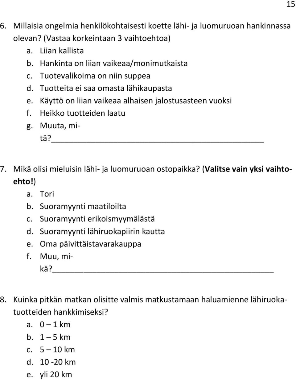 Mikä olisi mieluisin lähi- ja luomuruoan ostopaikka? (Valitse vain yksi vaihtoehto!) a. Tori b. Suoramyynti maatiloilta c. Suoramyynti erikoismyymälästä d.