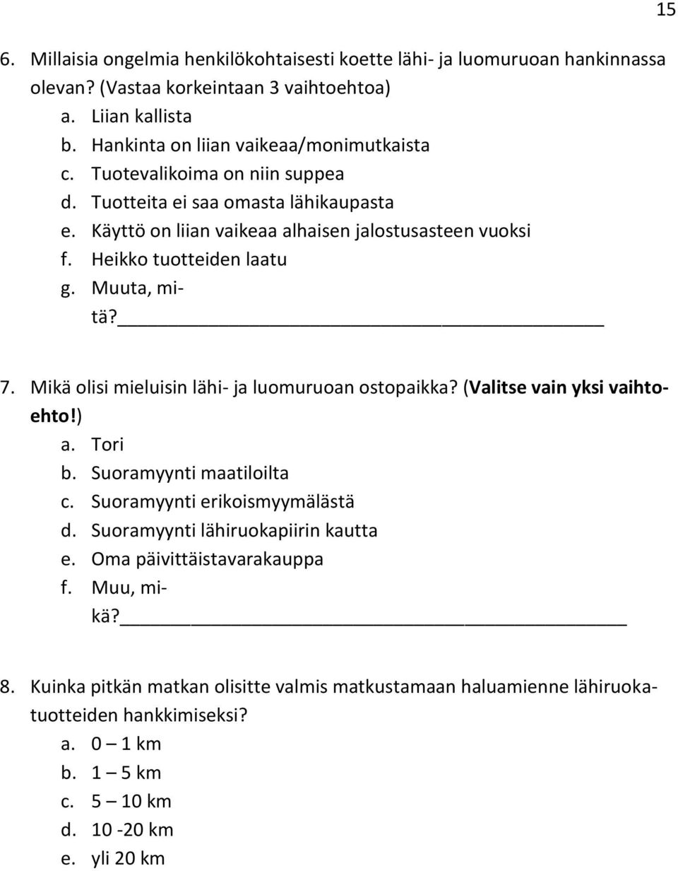 Mikä olisi mieluisin lähi- ja luomuruoan ostopaikka? (Valitse vain yksi vaihtoehto!) a. Tori b. Suoramyynti maatiloilta c. Suoramyynti erikoismyymälästä d.