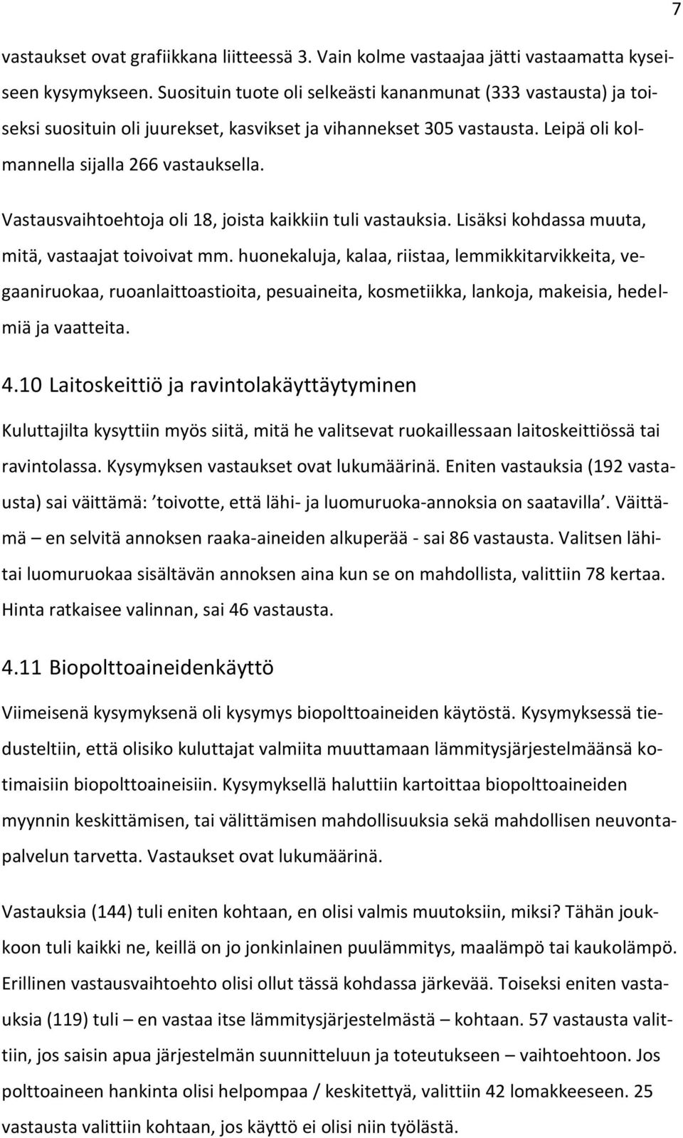 Vastausvaihtoehtoja oli 18, joista kaikkiin tuli vastauksia. Lisäksi kohdassa muuta, mitä, vastaajat toivoivat mm.