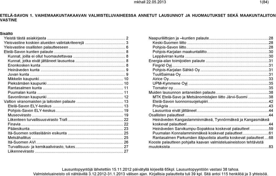 .. 8 Kunnat, jotka eivät jättäneet lausuntoa... 8 Enonkosken kunta... 8 Heinäveden kunta... 9 Juvan kunta... 9 Mikkelin kaupunki... 10 Pieksämäen kaupunki... 10 Rantasalmen kunta... 11 Puumalan kunta.