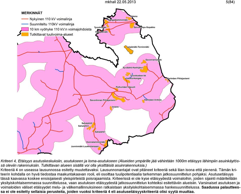 Tämän kriteerin kohdalla on hyvä tiedostaa maakuntakaavan rooli, eli osoittaa tuulipotentiaalia tarkemman jatkosuunnittelun pohjaksi.