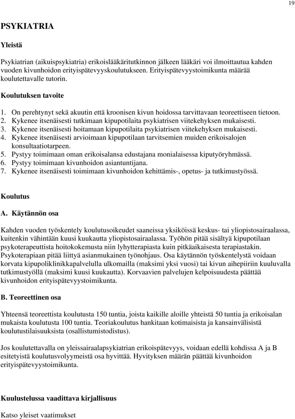 Kykenee itsenäisesti tutkimaan kipupotilaita psykiatrisen viitekehyksen mukaisesti. 3. Kykenee itsenäisesti hoitamaan kipupotilaita psykiatrisen viitekehyksen mukaisesti. 4.