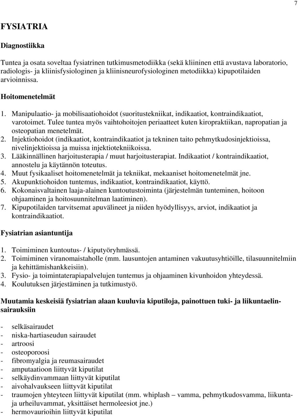 Tulee tuntea myös vaihtohoitojen periaatteet kuten kiropraktiikan, napropatian ja osteopatian menetelmät. 2.