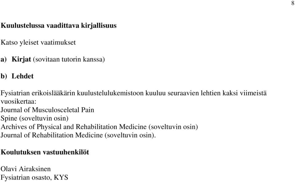 Musculosceletal Pain Spine (soveltuvin osin) Archives of Physical and Rehabilitation Medicine (soveltuvin osin)