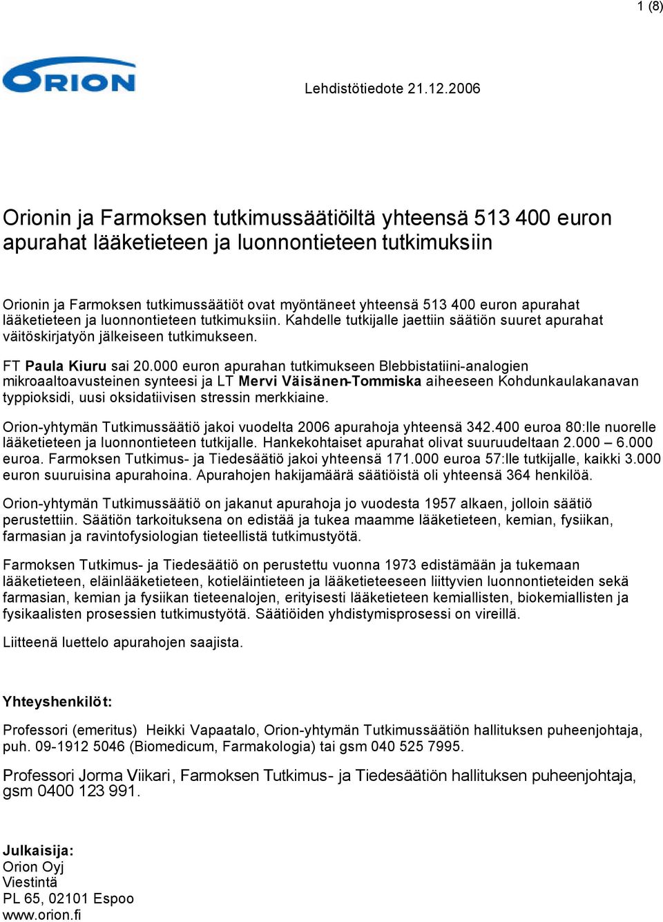 apurahat lääketieteen ja luonnontieteen tutkimuksiin. Kahdelle tutkijalle jaettiin säätiön suuret apurahat väitöskirjatyön jälkeiseen tutkimukseen. FT Paula Kiuru sai 20.