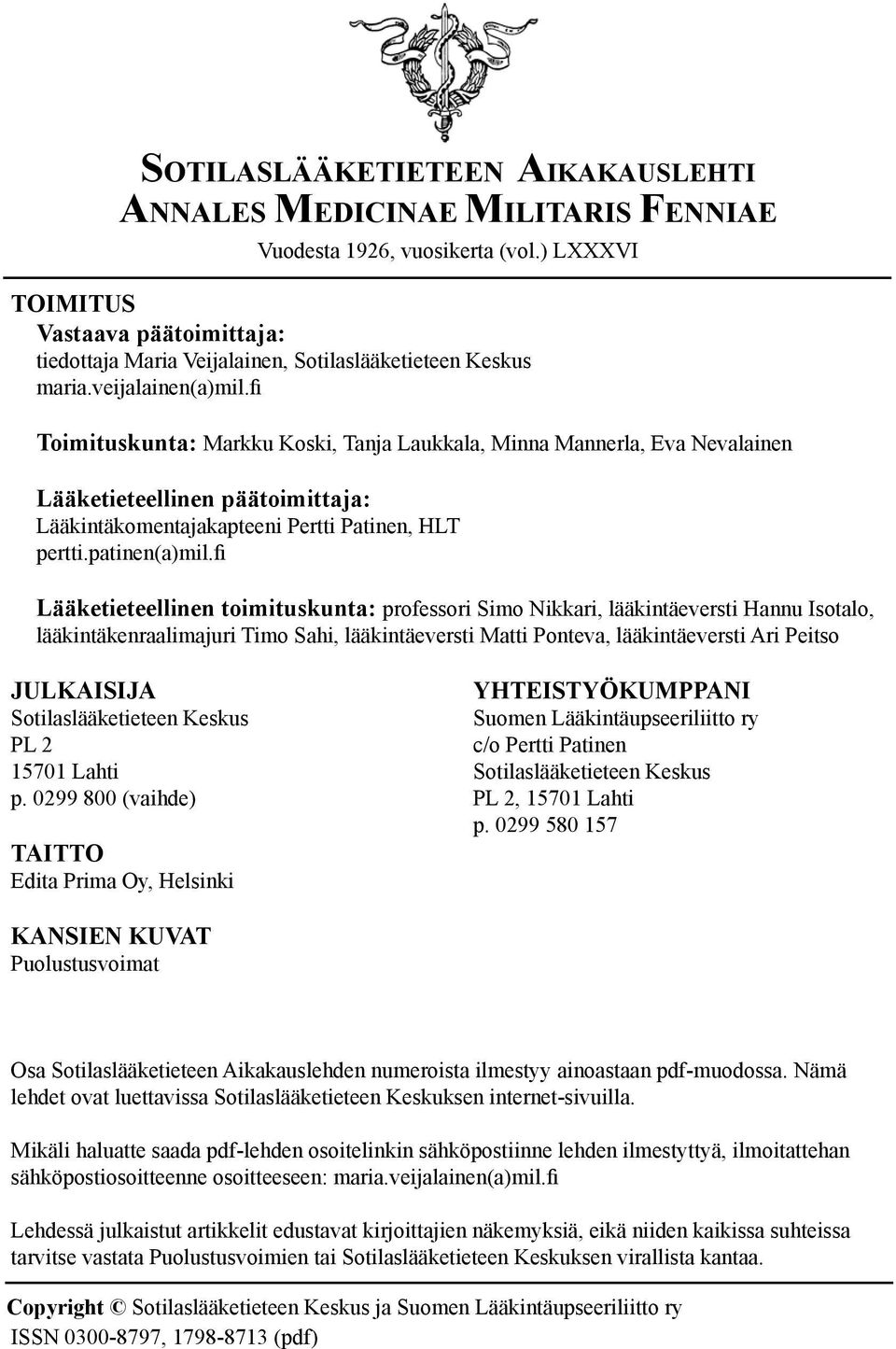 fi Toimituskunta: Markku Koski, Tanja Laukkala, Minna Mannerla, Eva Nevalainen Lääketieteellinen päätoimittaja: Lääkintäkomentajakapteeni Pertti Patinen, HLT pertti.patinen(a)mil.