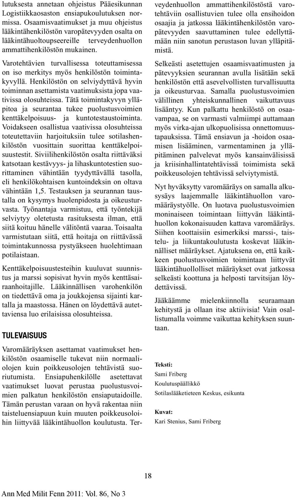 Varotehtävien turvallisessa toteuttamisessa on iso merkitys myös henkilöstön toimintakyvyllä. Henkilöstön on selviydyttävä hyvin toiminnan asettamista vaatimuksista jopa vaativissa olosuhteissa.