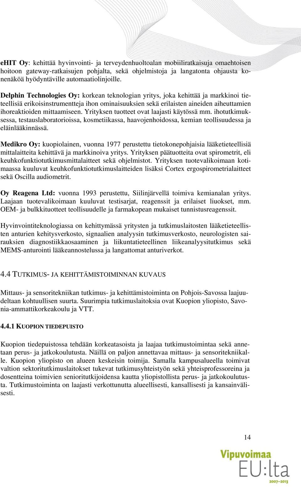 Delphin Technologies Oy: korkean teknologian yritys, joka kehittää ja markkinoi tieteellisiä erikoisinstrumentteja ihon ominaisuuksien sekä erilaisten aineiden aiheuttamien ihoreaktioiden