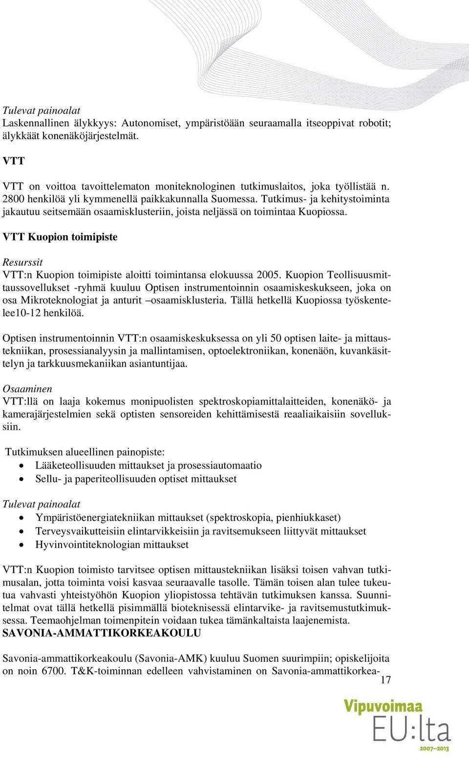 Tutkimus- ja kehitystoiminta jakautuu seitsemään osaamisklusteriin, joista neljässä on toimintaa Kuopiossa.