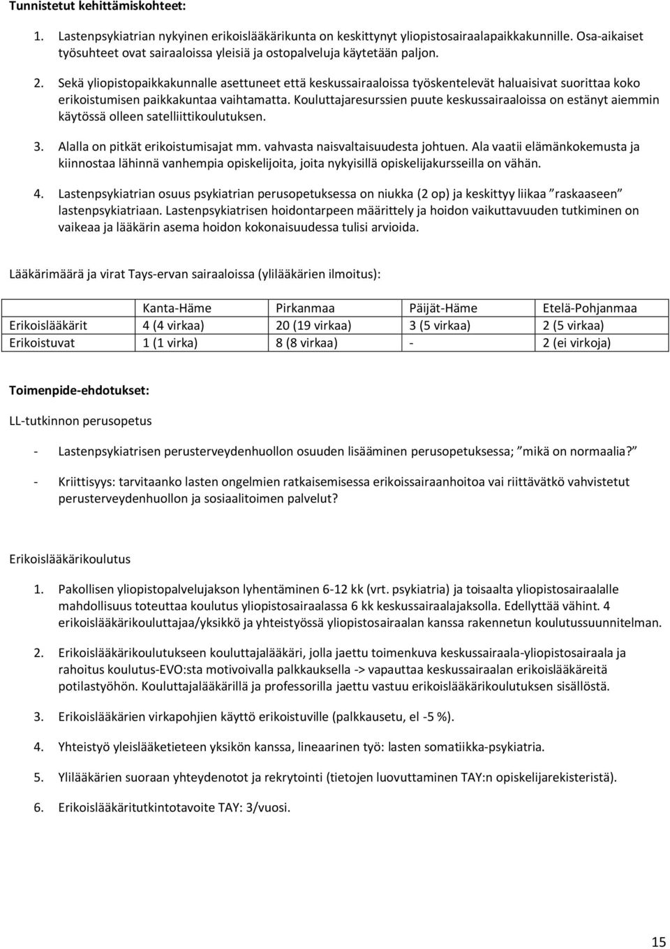 Sekä yliopistopaikkakunnalle asettuneet että keskussairaaloissa työskentelevät haluaisivat suorittaa koko erikoistumisen paikkakuntaa vaihtamatta.