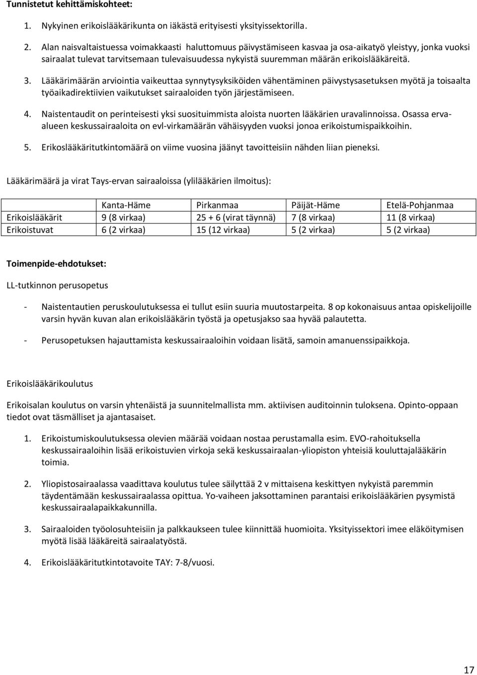 3. Lääkärimäärän arviointia vaikeuttaa synnytysyksiköiden vähentäminen päivystysasetuksen myötä ja toisaalta työaikadirektiivien vaikutukset sairaaloiden työn järjestämiseen. 4.