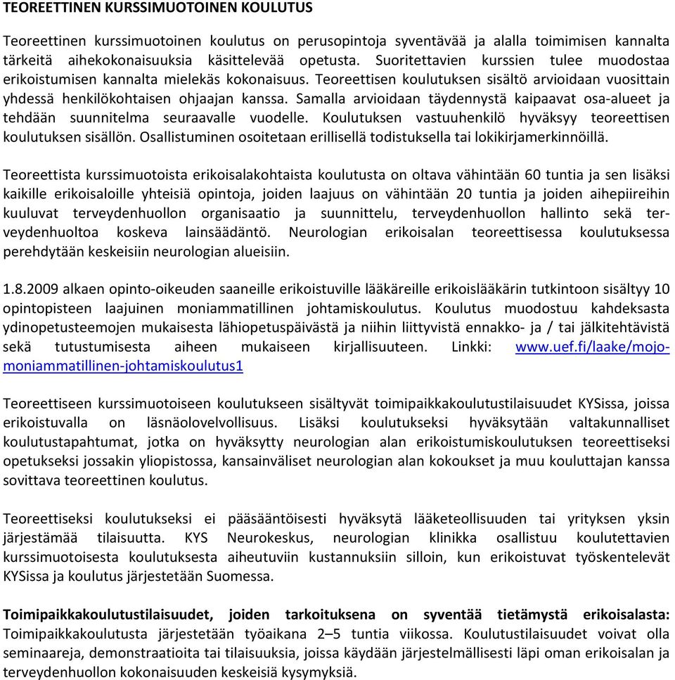 Samalla arvioidaan täydennystä kaipaavat osa alueet ja tehdään suunnitelma seuraavalle vuodelle. Koulutuksen vastuuhenkilö hyväksyy teoreettisen koulutuksen sisällön.