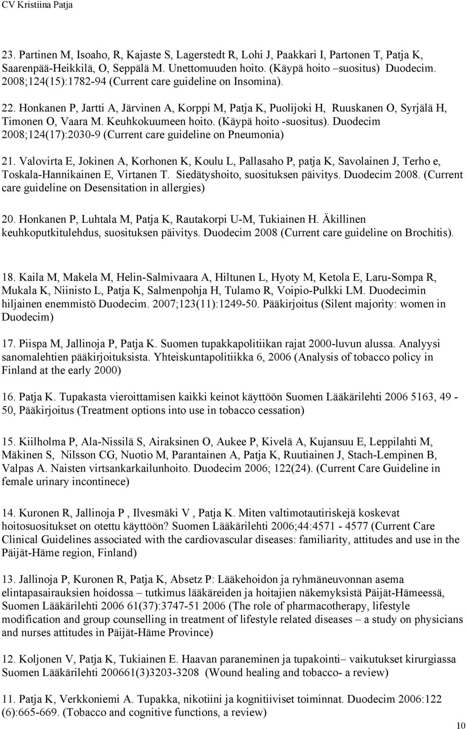 (Käypä hoito -suositus). Duodecim 2008;124(17):2030-9 (Current care guideline on Pneumonia) 21.