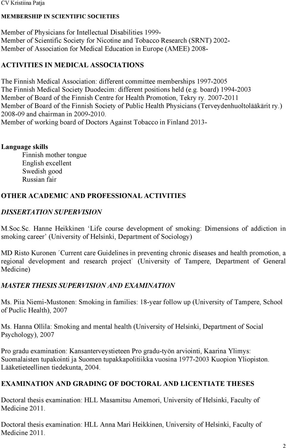 positions held (e.g. board) 1994-2003 Member of Board of the Finnish Centre for Health Promotion, Tekry ry.