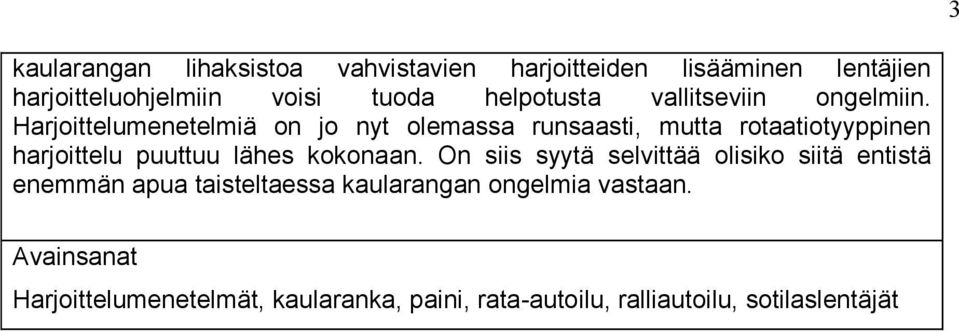 Harjoittelumenetelmiä on jo nyt olemassa runsaasti, mutta rotaatiotyyppinen harjoittelu puuttuu lähes kokonaan.