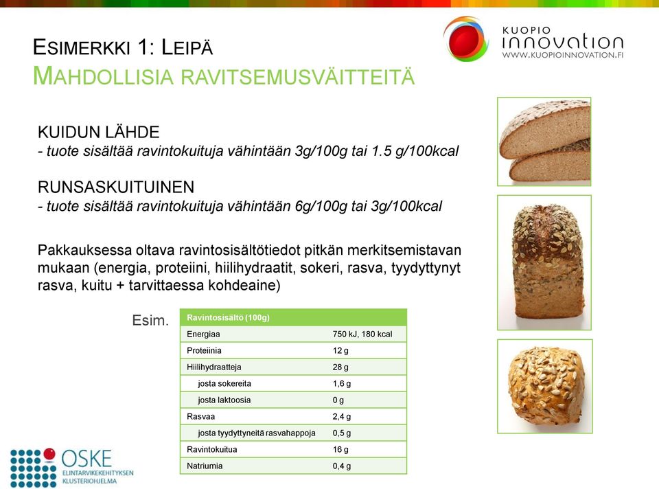 merkitsemistavan mukaan (energia, proteiini, hiilihydraatit, sokeri, rasva, tyydyttynyt rasva, kuitu + tarvittaessa kohdeaine) Esim.