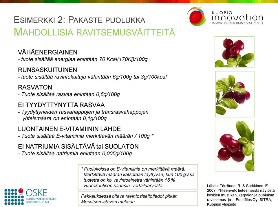 E-VITAMIININ LÄHDE - Tuote sisältää E-vitamiinia merkittävän määrän / 100g * EI NATRIUMIA SISÄLTÄVÄ tai SUOLATON - Tuote sisältää natriumia enintään 0,005g/100g * Puolukoissa on E-vitamiinia on