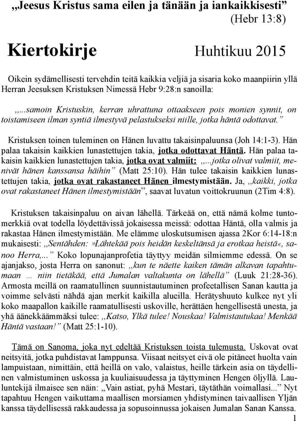 Kristuksen toinen tuleminen on Hänen luvattu takaisinpaluunsa (Joh 14:1-3). Hän palaa takaisin kaikkien lunastettujen takia, jotka odottavat Häntä.