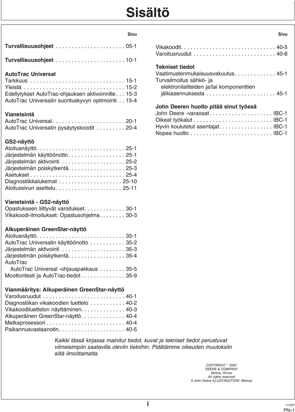 ..45-1 AutoTrac Universalin suorituskyvyn optimointi.. 15-4 John Deeren huolto pitää sinut työssä Vianetsintä John Deere -varaosat....ibc-1 AutoTrac Universal...20-1 Oikeat työkalut.