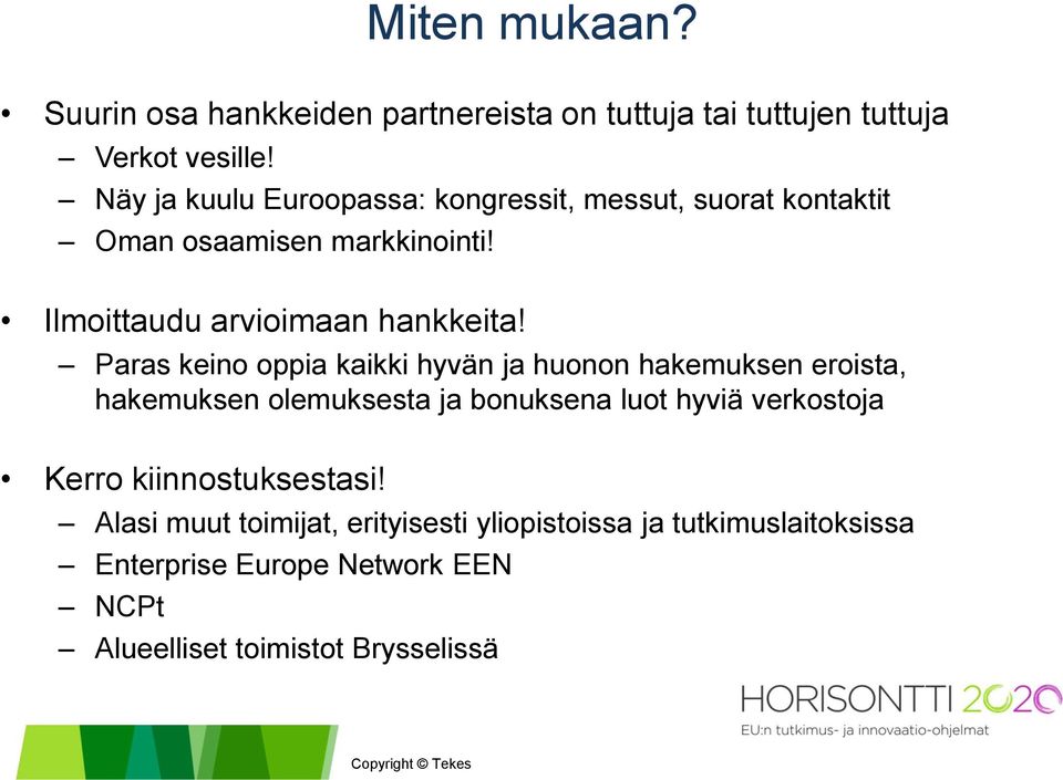 Paras keino oppia kaikki hyvän ja huonon hakemuksen eroista, hakemuksen olemuksesta ja bonuksena luot hyviä verkostoja Kerro