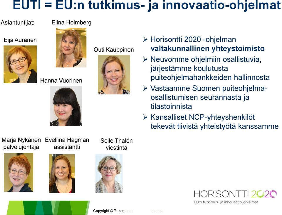 hallinnosta Vastaamme Suomen puiteohjelmaosallistumisen seurannasta ja tilastoinnista Kansalliset NCP-yhteyshenkilöt tekevät
