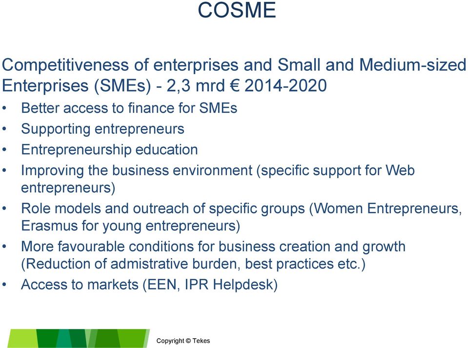 entrepreneurs) Role models and outreach of specific groups (Women Entrepreneurs, Erasmus for young entrepreneurs) More favourable