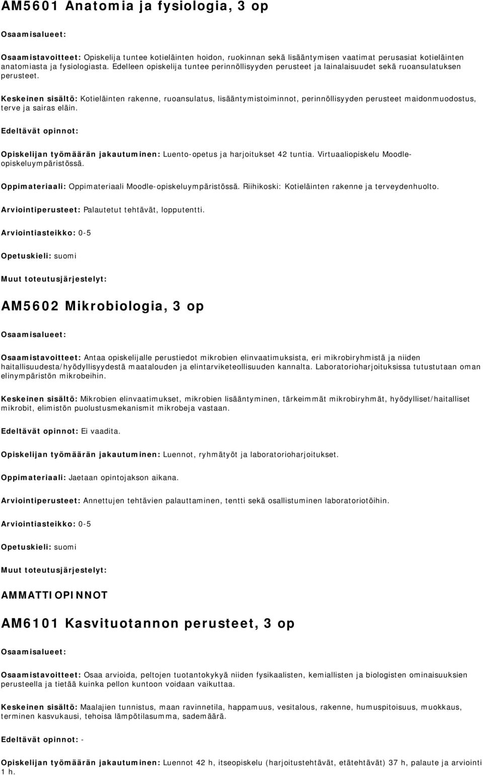 Keskeinen sisältö: Kotieläinten rakenne, ruoansulatus, lisääntymistoiminnot, perinnöllisyyden perusteet maidonmuodostus, terve ja sairas eläin.