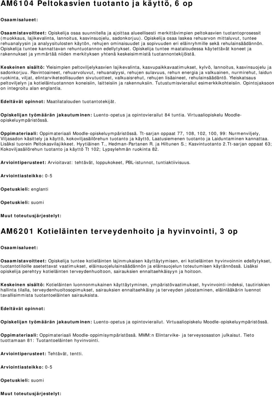 Opiskelija osaa laskea rehuarvon mittaluvut, tuntee rehuanalyysin ja analyysitulosten käytön, rehujen ominaisuudet ja sopivuuden eri eläinryhmille sekä rehulainsäädännön.