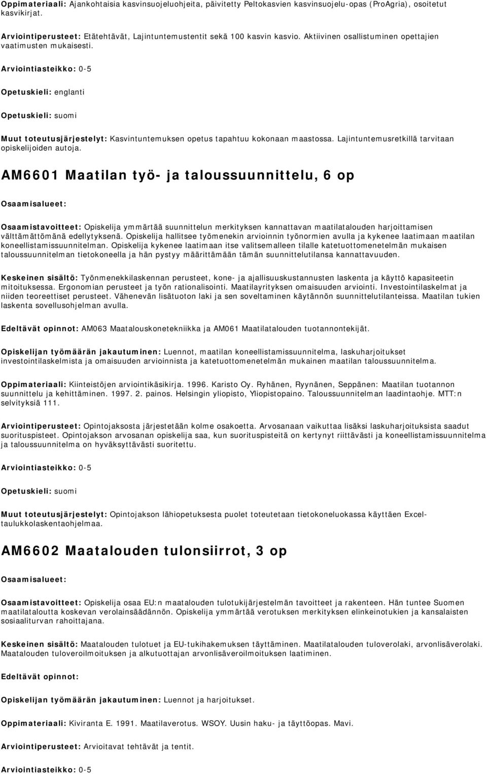 Opetuskieli: englanti Kasvintuntemuksen opetus tapahtuu kokonaan maastossa. Lajintuntemusretkillä tarvitaan opiskelijoiden autoja.