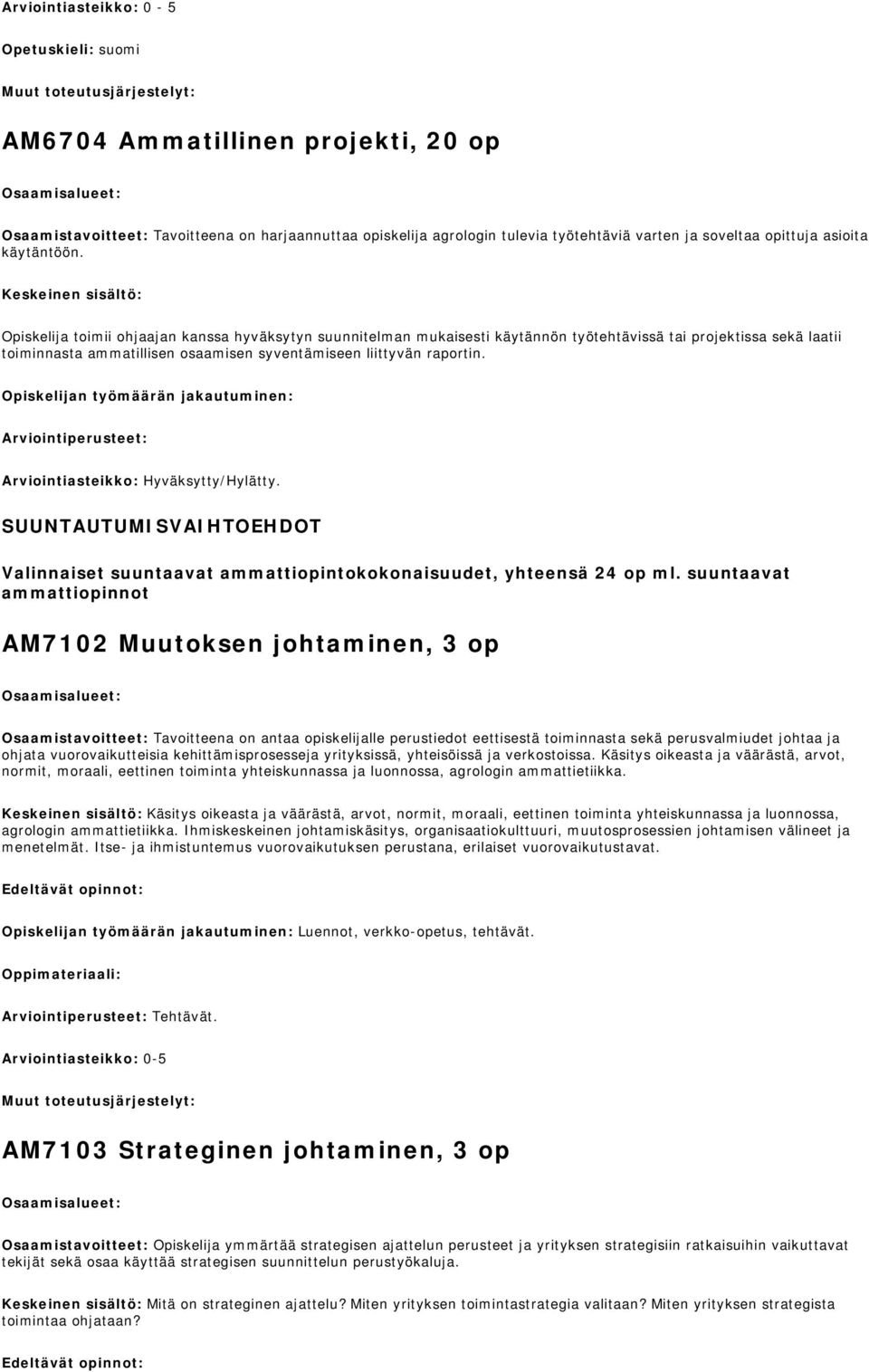 raportin. Opiskelijan työmäärän jakautuminen: Arviointiperusteet: Arviointiasteikko: Hyväksytty/Hylätty. SUUNTAUTUMISVAIHTOEHDOT Valinnaiset suuntaavat ammattiopintokokonaisuudet, yhteensä 24 op ml.