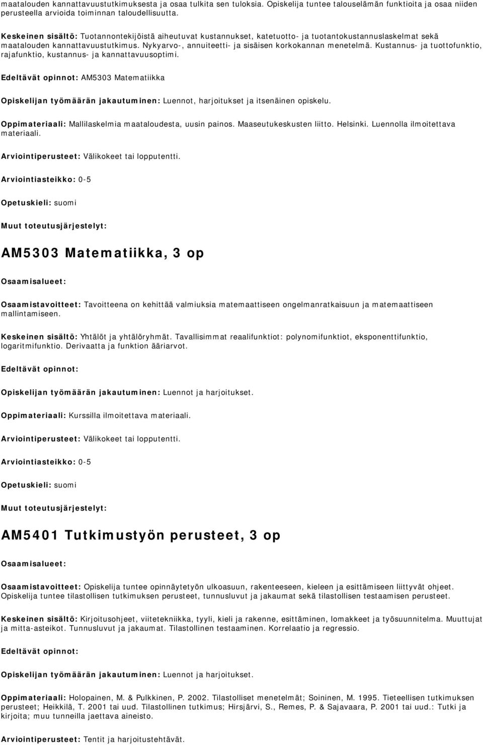 Nykyarvo-, annuiteetti- ja sisäisen korkokannan menetelmä. Kustannus- ja tuottofunktio, rajafunktio, kustannus- ja kannattavuusoptimi.