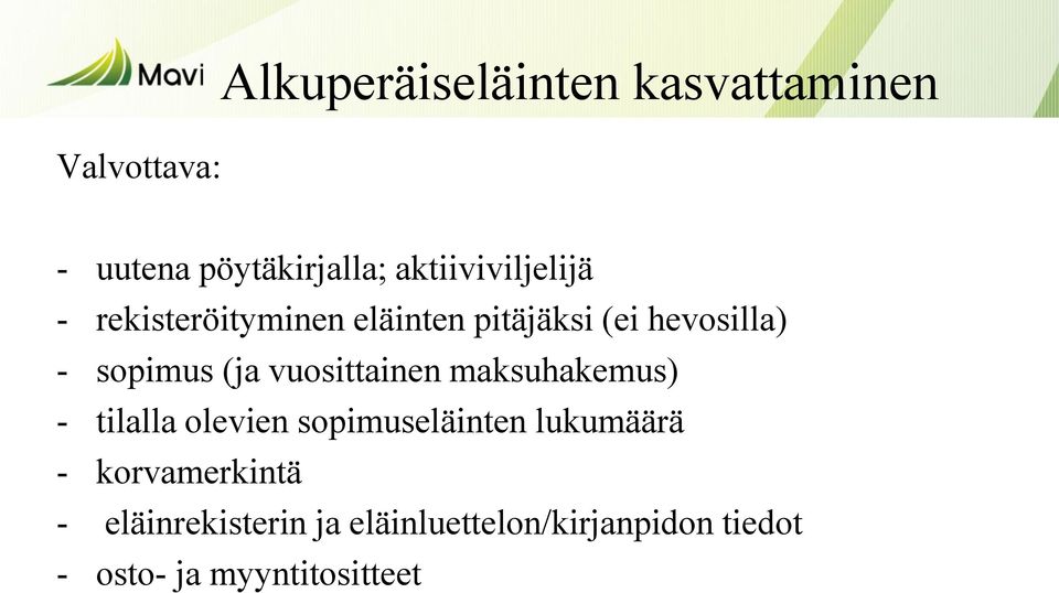 (ja vuosittainen maksuhakemus) - tilalla olevien sopimuseläinten lukumäärä -