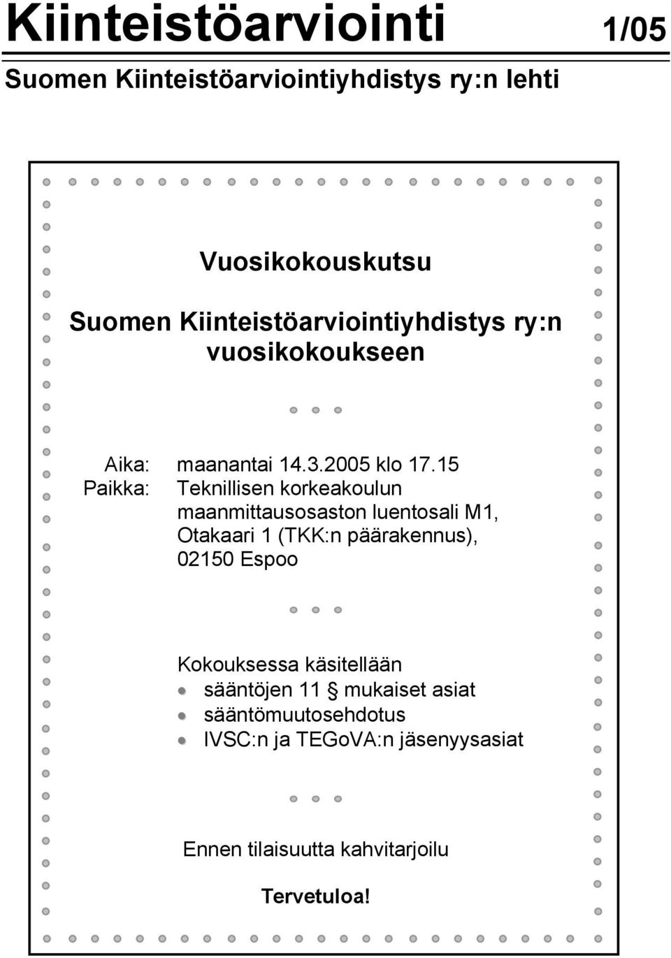 15 Paikka: Teknillisen korkeakoulun maanmittausosaston luentosali M1, Otakaari 1 (TKK:n päärakennus),