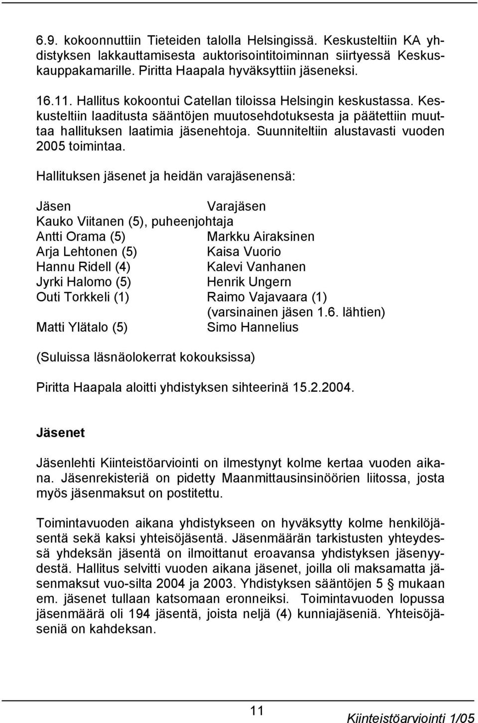 Suunniteltiin alustavasti vuoden 2005 toimintaa.