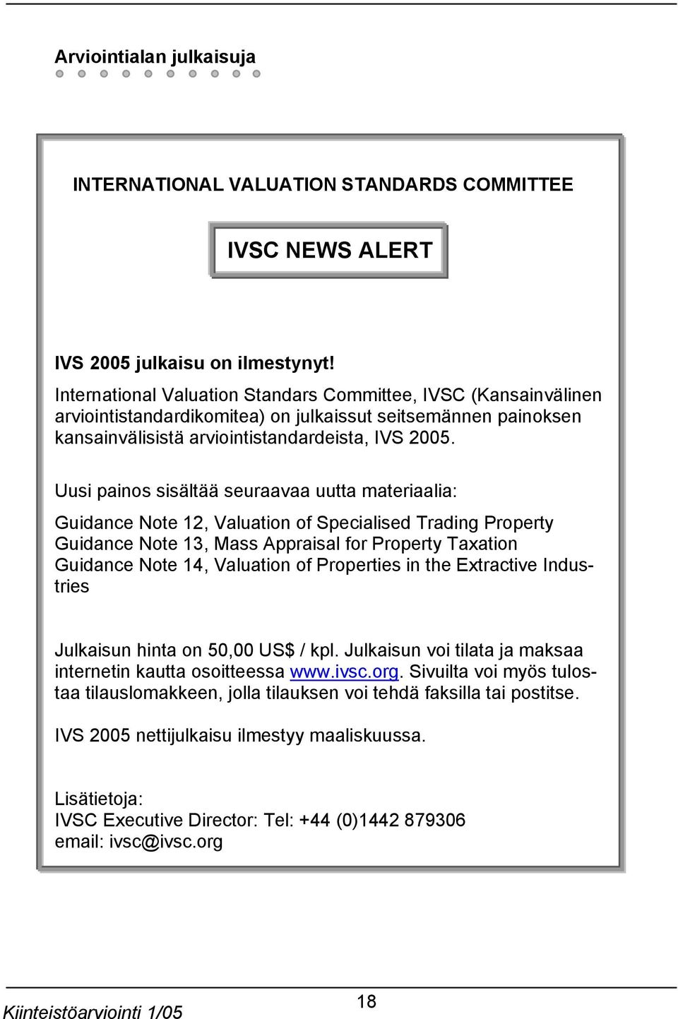 Uusi painos sisältää seuraavaa uutta materiaalia: Guidance Note 12, Valuation of Specialised Trading Property Guidance Note 13, Mass Appraisal for Property Taxation Guidance Note 14, Valuation of