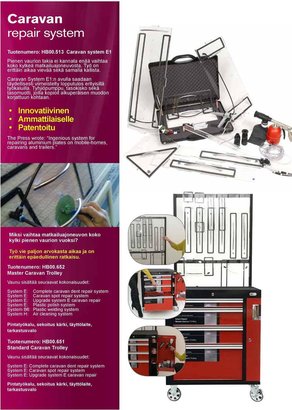 Innovatiivinen Ammattilaiselle Patentoitu The Press wrote: Ingenious system for repairing aluminium plates on mobile-homes, caravans and trailers.