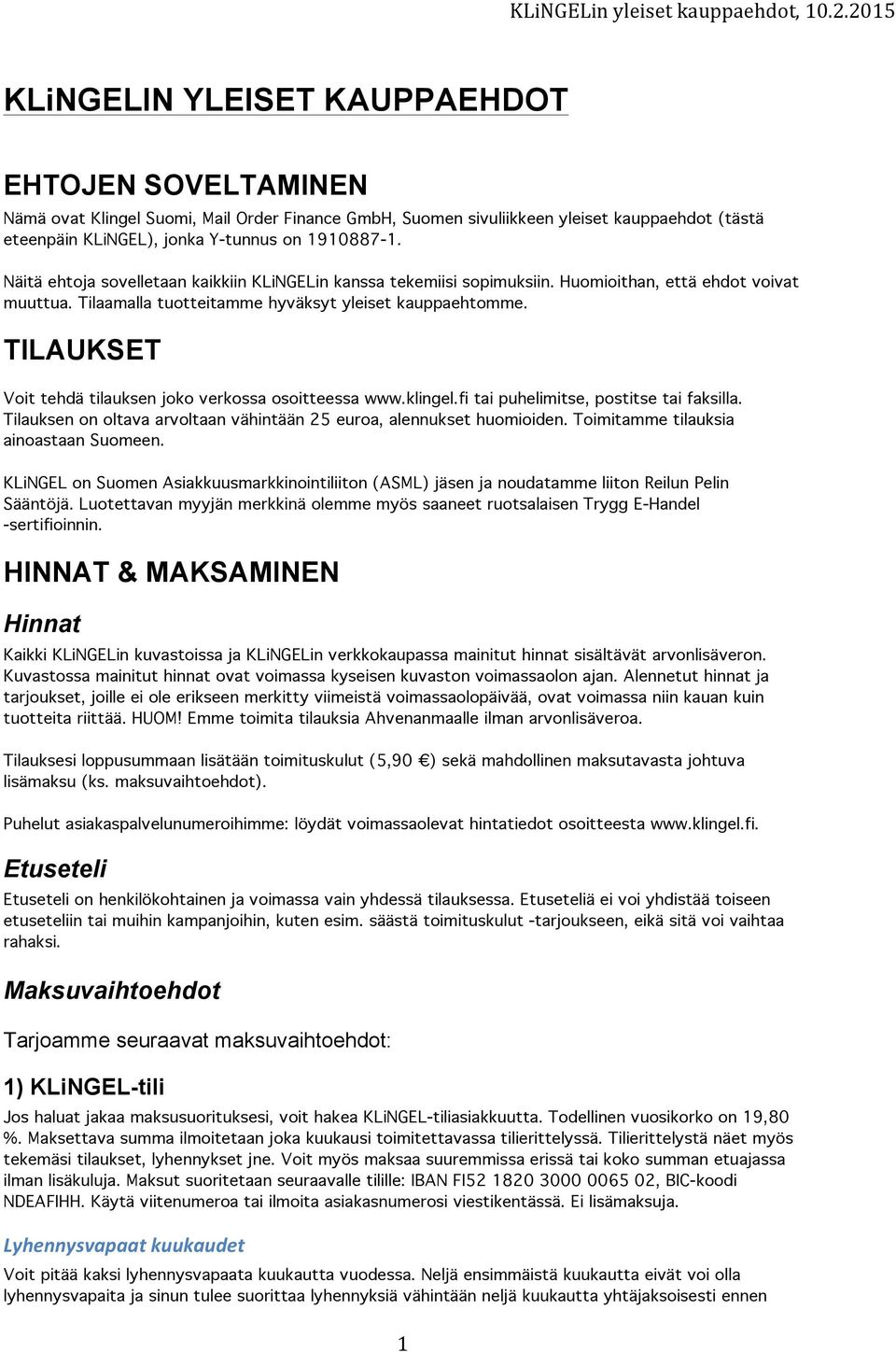 TILAUKSET Voit tehdä tilauksen joko verkossa osoitteessa www.klingel.fi tai puhelimitse, postitse tai faksilla. Tilauksen on oltava arvoltaan vähintään 25 euroa, alennukset huomioiden.