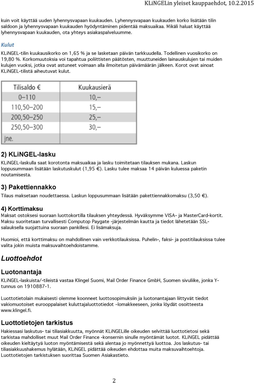 Korkomuutoksia voi tapahtua poliittisten päätösten, muuttuneiden lainauskulujen tai muiden kulujen vuoksi, jotka ovat astuneet voimaan alla ilmoitetun päivämäärän jälkeen.