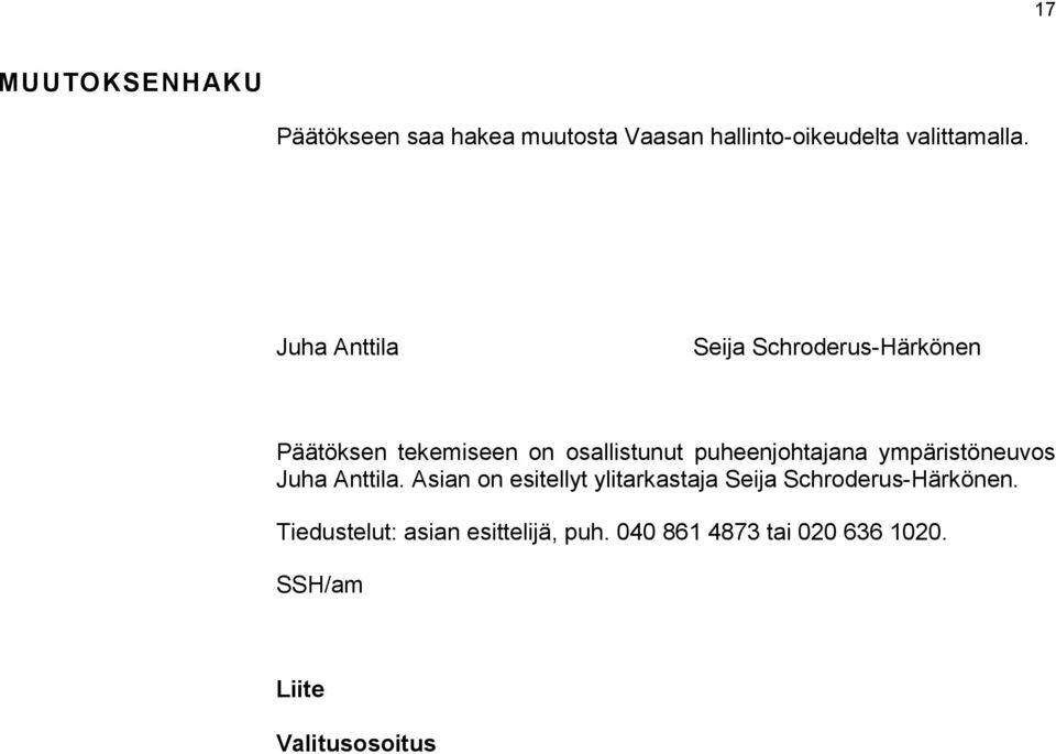 puheenjohtajana ympäristöneuvos Juha Anttila.