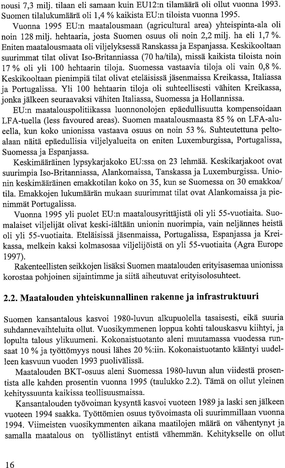 Eniten maatalousmaata oli viljelyksessä Ranskassa ja Espanjassa. Keskikooltaan suurimmat tilat olivat Iso-Britanniassa (70 ha/tila), missä kaikista tiloista noin 17 % oli yli 100 hehtaarin tiloja.