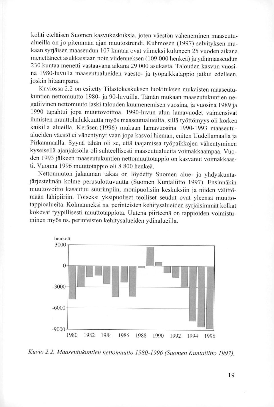 menetti vastaavana aikana 29 000 asukasta. Talouden kasvun vuosina 1980-luvulla maaseutualueiden väestö- ja työpaikkatappio jatkui edelleen, joskin hitaampana. Kuviossa 2.