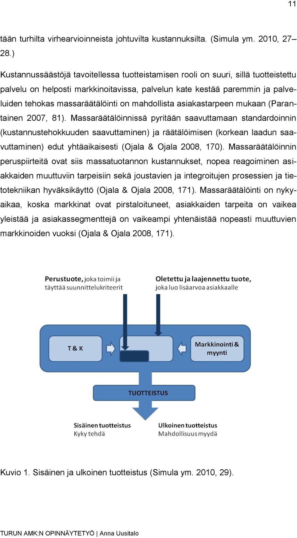 mahdollista asiakastarpeen mukaan (Parantainen 2007, 81).