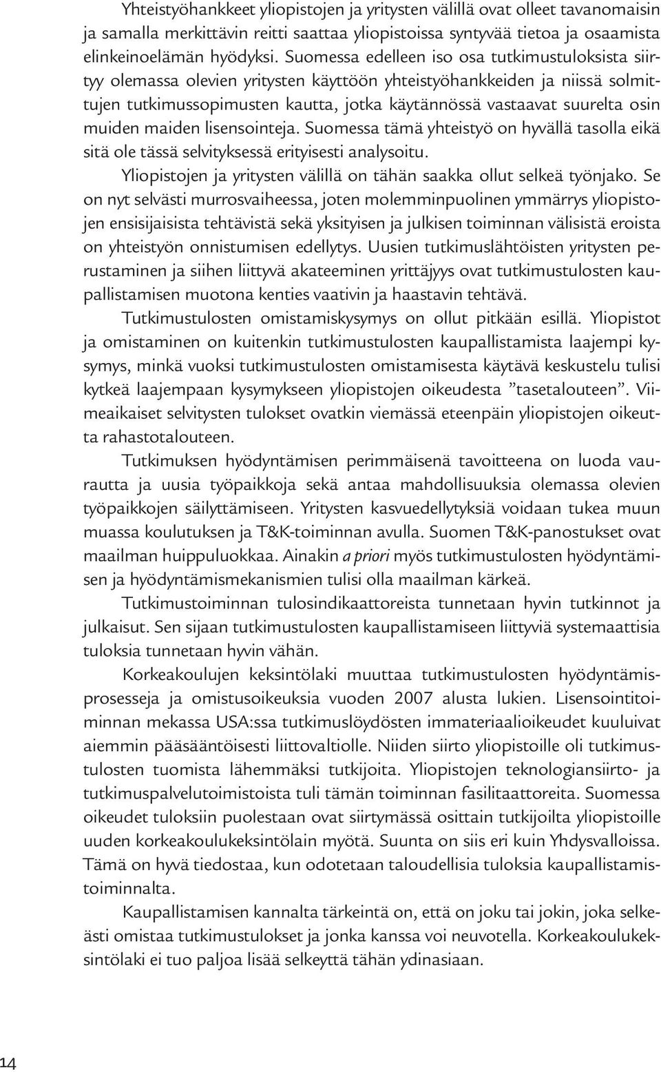 muiden maiden lisensointeja. Suomessa tämä yhteistyö on hyvällä tasolla eikä sitä ole tässä selvityksessä erityisesti analysoitu.